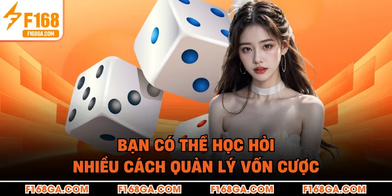 Bạn có thể học hỏi nhiều cách quản lý vốn cược