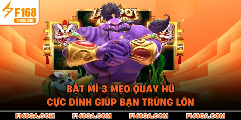 Bật mí 3 mẹo quay hũ cực đỉnh giúp bạn trúng lớn