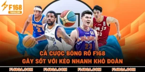 Cá Cược Bóng Rổ F168 Gây Sốt Với Kèo Nhanh Khó Đoán