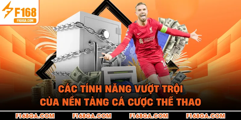các tính năng vượt trội của nền tảng cá cược thể thao