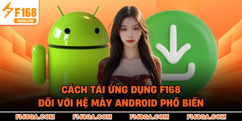 Cách tải ứng dụng F168 đối với hệ máy Android phổ biến