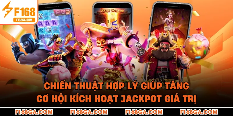 Chiến thuật hợp lý giúp tăng cơ hội kích hoạt jackpot giá trị