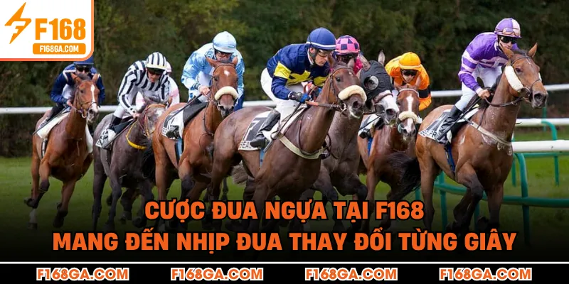 Cược đua ngựa tại F168 mang đến nhịp đua thay đổi từng giây