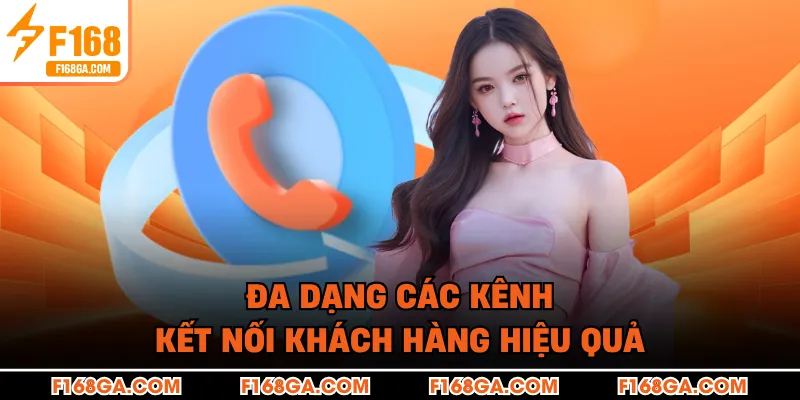 Đa dạng các kênh kết nối khách hàng hiệu quả