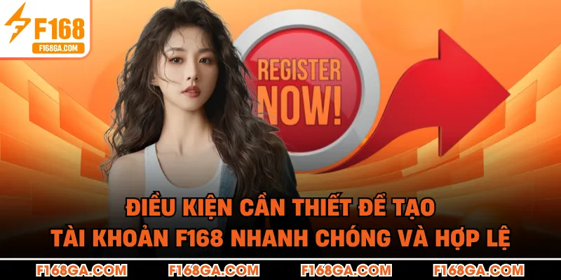 Điều kiện cần thiết để tạo tài khoản F168 nhanh chóng và hợp lệ