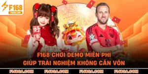 F168 Chơi Demo Miễn Phí Giúp Trải Nghiệm Không Cần Vốn