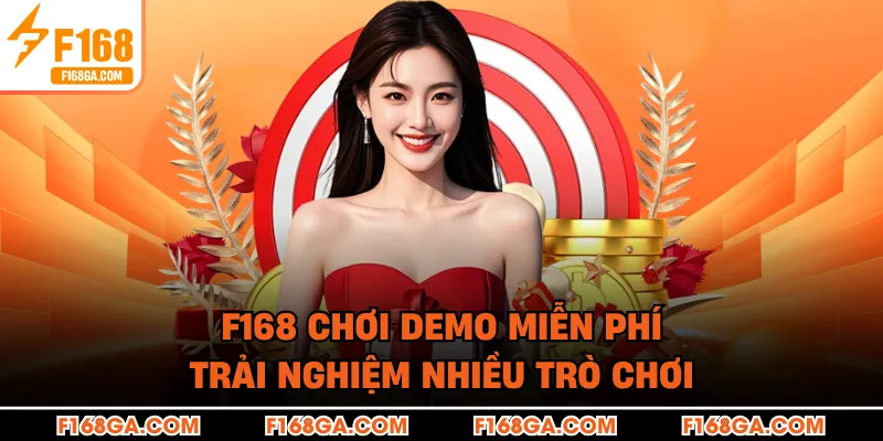 F168 chơi demo miễn phí trải nghiệm nhiều trò chơi