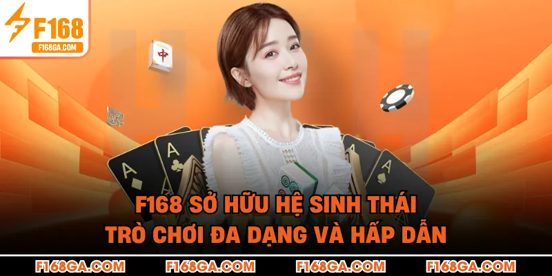 F168 sở hữu hệ sinh thái trò chơi đa dạng và hấp dẫn