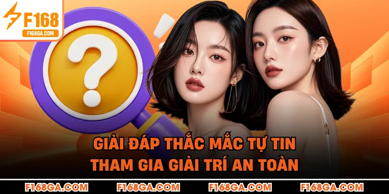 Giải đáp thắc mắc tự tin tham gia giải trí an toàn