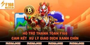 Hỗ Trợ Thanh Toán F168 Cam Kết  Xử Lý Giao Dịch Xanh Chín