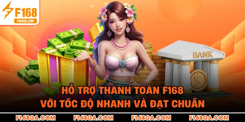 Hỗ trợ thanh toán F168 với tốc độ nhanh và đạt chuẩn