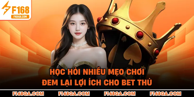 Học hỏi nhiều mẹo chơi đem lại lợi ích cho bet thủ