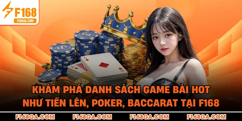 Khám phá danh sách game bài hot như Tiến lên, Poker, Baccarat tại F168