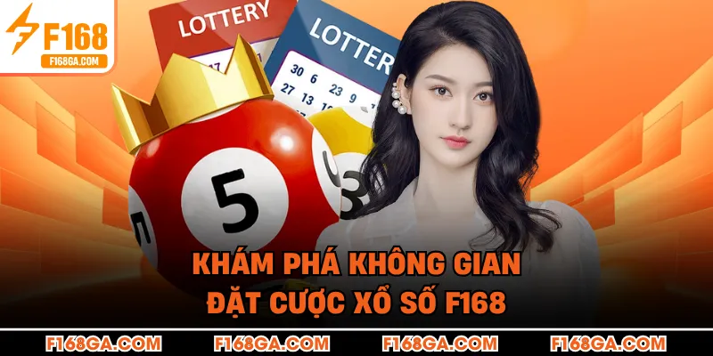 Khám phá không gian đặt cược xổ số F168