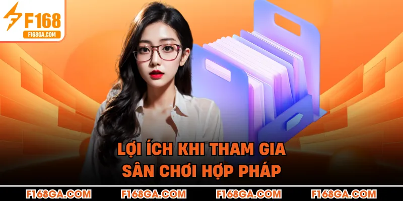 Lợi ích khi tham gia sân chơi hợp pháp