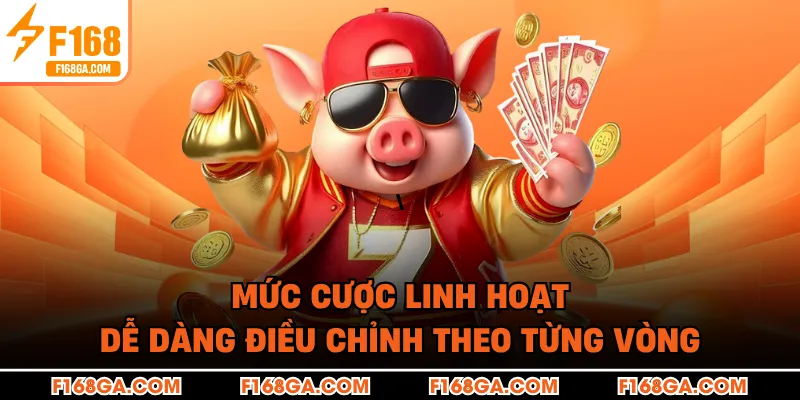 Mức cược linh hoạt giúp người chơi dễ dàng điều chỉnh