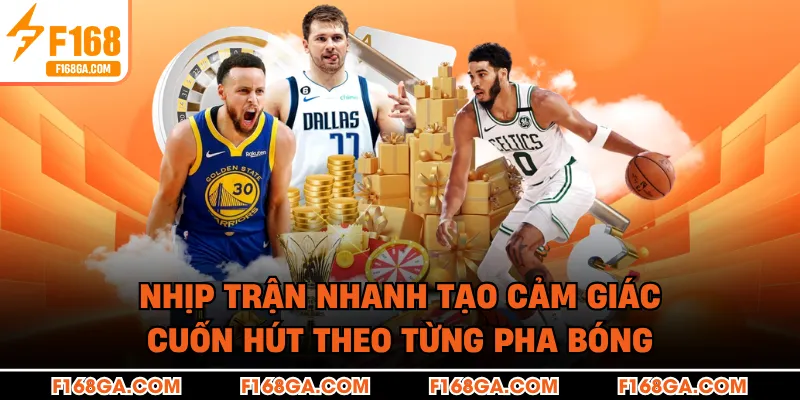 Nhịp trận nhanh tạo cảm giác cuốn hút theo từng pha bóng