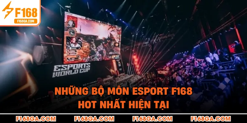 Những bộ môn Esport F168 hot nhất hiện tại