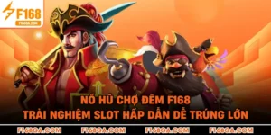Nổ Hũ Chợ Đêm F168 - Trải Nghiệm Slot Hấp Dẫn Dễ Trúng Lớn