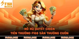 Nổ Hũ Quyết Chiến Tiền Thưởng F168 Săn Thưởng Cuốn