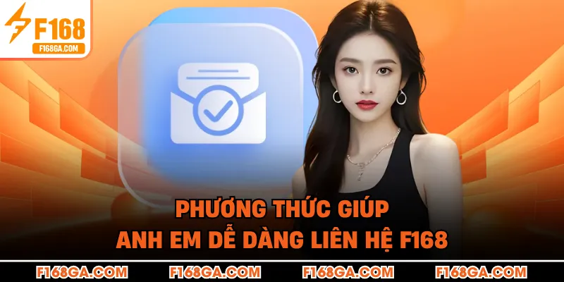 Phương thức giúp anh em dễ dàng liên hệ F168