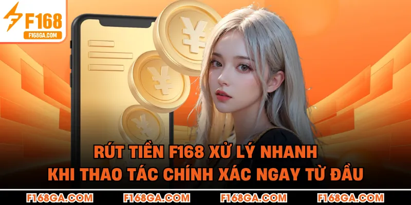 Rút tiền F168 xử lý nhanh khi thao tác chính xác ngay từ đầu