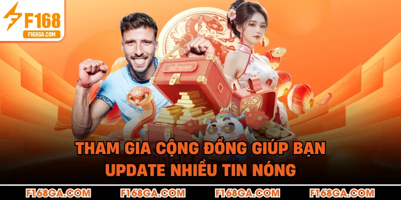 Tham gia cộng đồng giúp bạn update nhiều tin nóng