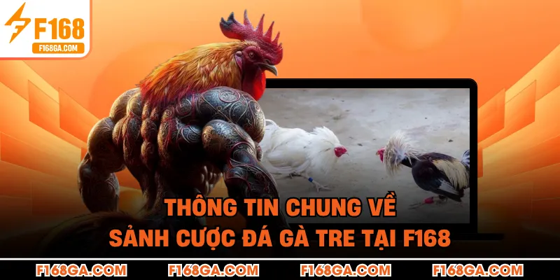 Thông tin chung về sảnh cược đá gà tre tại F168