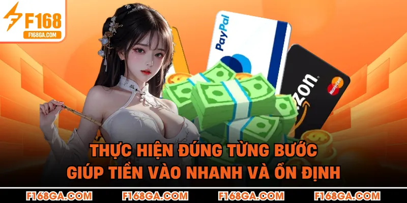 Thực hiện đúng từng bước giúp tiền vào nhanh và ổn định