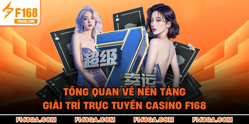 Tổng quan về nền tảng giải trí trực tuyến Casino F168