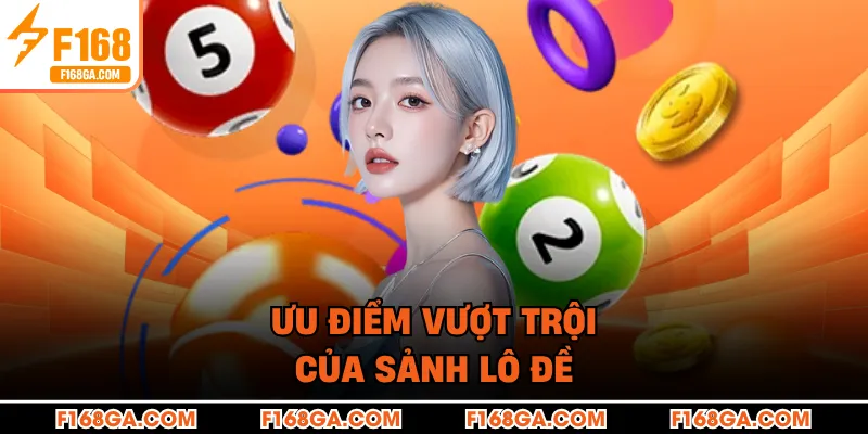 Ưu điểm vượt trội của sảnh lô đề